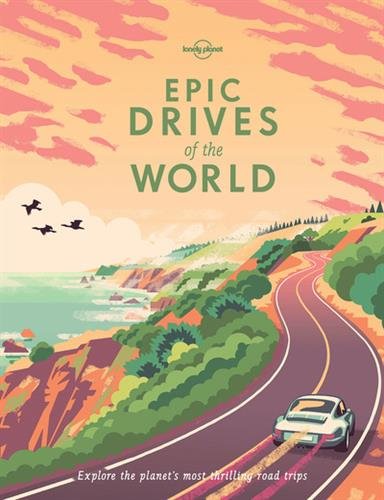 Epic Drives Of The World Second Edition 2nd Edition Lonely Planet