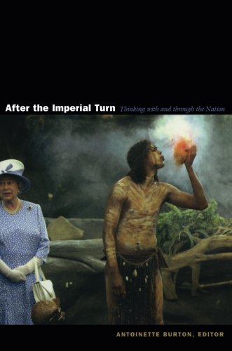 After The Imperial Turn Thinking With And Through The Nation Antoinette Burton