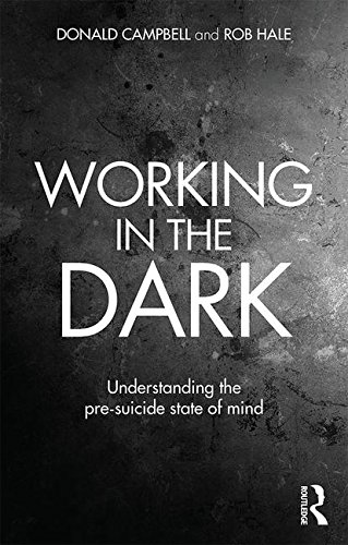 Working In The Dark Understanding The Presuicide State Of Mind 1st Edition Donald Campbell