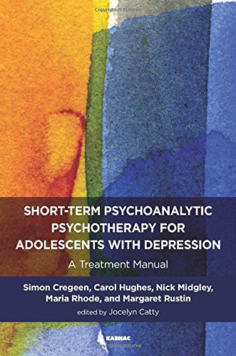 Shortterm Psychoanalytic Psychotherapy For Adolescents With Depression A Treatment Manual Simon Cregeen