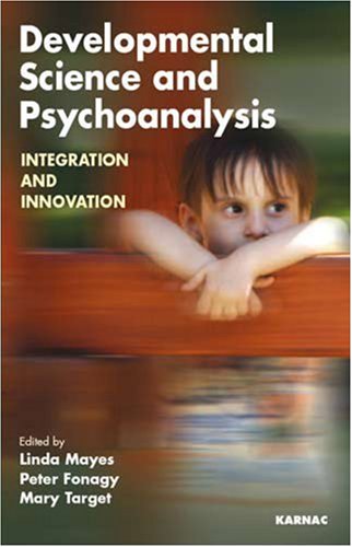 Developmental Science And Psychoanalysis Integration And Innovation 1st Edition Linda Mayes