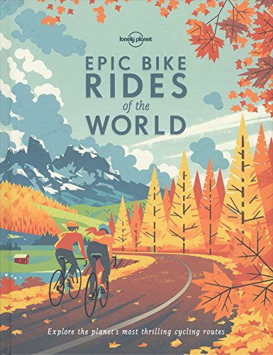 Epic Bike Rides Of The World 1st Edition Lonely Planet