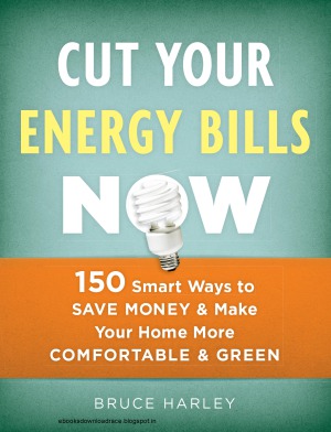 Cut Your Energy Bills Now Bruce Harley