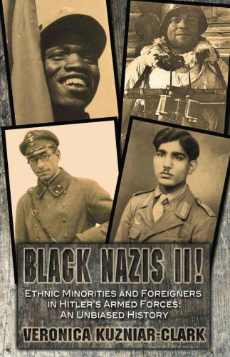 Black Nazis Iiethnic Minorities And Foreigners In Hitlers Armed Forces An Unbiased History Veronica Kuzniarclark