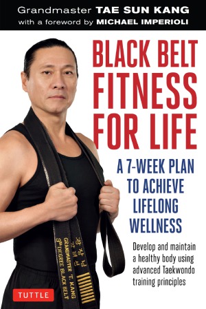 Black Belt Fitness For Life A 7week Plan To Achieve Lifelong Wellness Tae Sun Kang