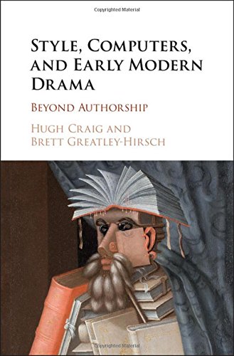 Style Computers And Early Modern Drama Beyond Authorship Hugh Craig