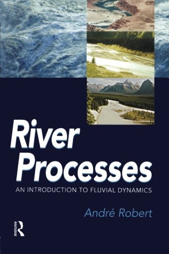 River Processes An Introduction To Fluvial Dynamics Andre Robert