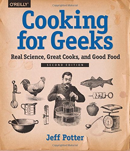 Cooking For Geeks Real Science Great Cooks And Good Food 2nd Edition Jeff Potter