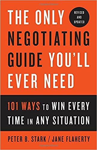 The Only Negotiating Guide Youll Ever Need Revised And Updated 101 Ways To Win Every Time In Any Situation Rev Upd Peter B Stark
