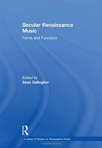 Secular Renaissance Music Forms And Functions 1st Edition Sean Gallagher