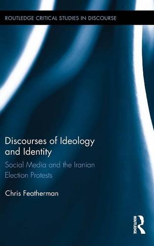 Discourses Of Ideology And Identity Social Media And The Iranian Election Protests 1st Edition Chris Featherman