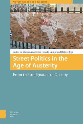 Street Politics In The Age Of Austerity From The Indignados To Occupy Marcos Ancelovici