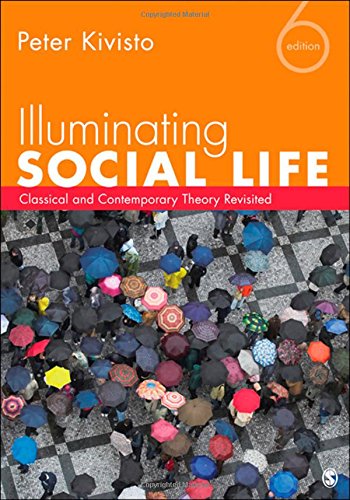 Illuminating Social Life Classical And Contemporary Theory Revisited 6th Edition Peter Kivisto