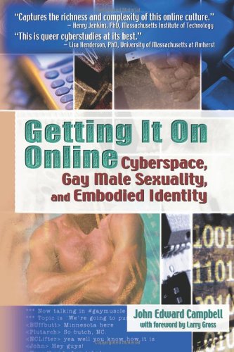 Getting It On Online Cyberspace Gay Male Sexuality And Embodied Identity 1st Edition John Edward Campbell