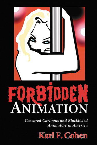 Forbidden Animation Censored Cartoons And Blacklisted Animators In America 2nd Edition Karl F Cohen