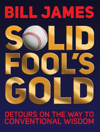 Solid Fools Gold Detours On The Way To Conventional Wisdom Bill James