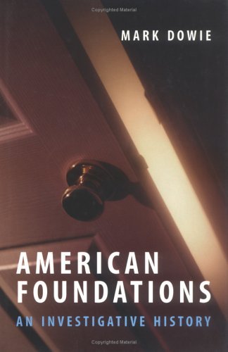 American Foundations An Investigative History Mark Dowie