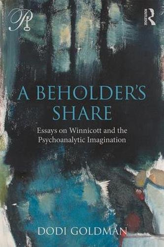 A Beholders Share Essays On Winnicott And The Psychoanalytic Imagination 1st Edition Dodi Goldman