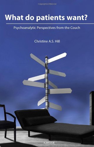 What Do Patients Want Psychoanalytic Perspectives From The Couch Christine A S Hill