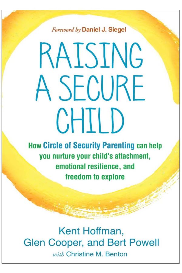 Raising A Secure Child 1st Edition Kent Hoffman Glen Cooper Bert Powell