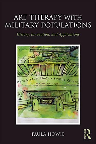 Art Therapy With Military Populations History Innovation And Applications 1st Edition Paula Howie