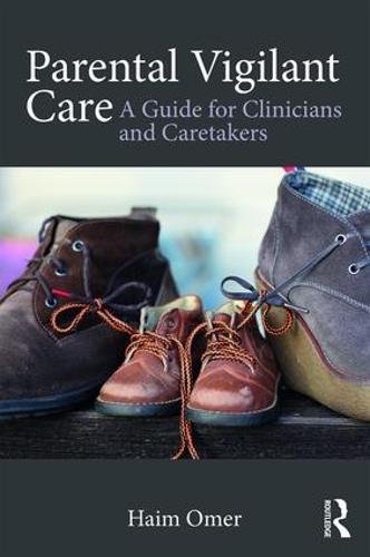 Parental Vigilant Care A Guide For Clinicians And Caretakers Haim Omer
