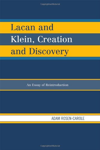 Lacan And Klein Creation And Discovery An Essay Of Reintroduction Adam Rosencarole