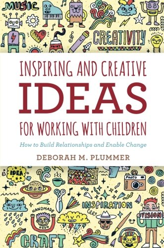 Inspiring And Creative Ideas For Working With Children How To Build Relationships And Enable Change Deborah Plummer