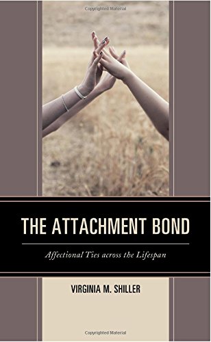 The Attachment Bond Affectional Ties Across The Lifespan Virginia M Shiller