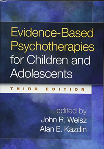 Evidencebased Psychotherapies For Children And Adolescents 3rd Edition John R Weisz