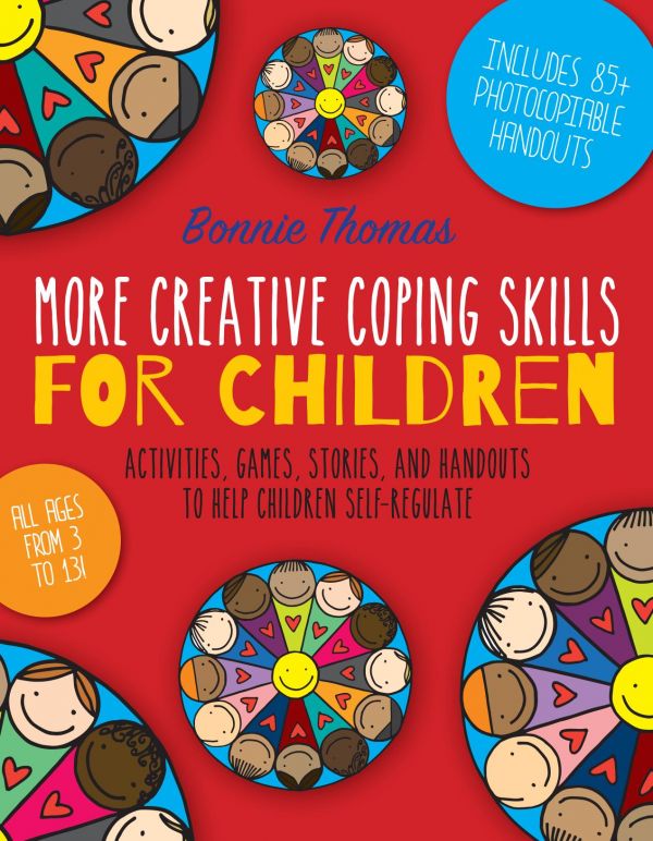 More Creative Coping Skills For Children Activities Games Stories And Handouts To Help Children Selfregulate Bonnie Thomas