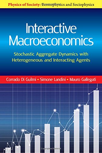 Interactive Macroeconomics Stochastic Aggregate Dynamics With Heterogeneous And Interacting Agents Corrado Di Guilmi