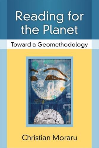 Reading For The Planet Toward A Geomethodology Christian Moraru