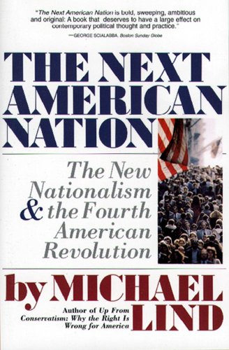 Next American Nation The New Nationalism And The Fourth American Revolution Michael Lind