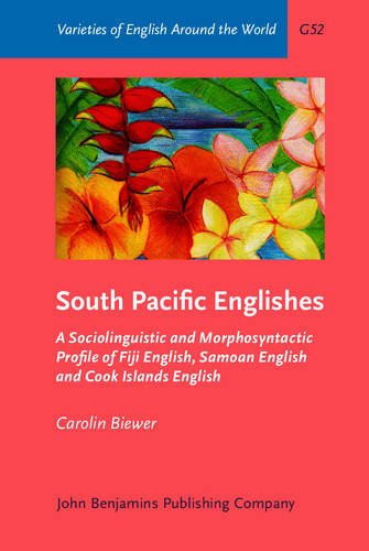 South Pacific Englishes A Sociolinguistic And Morphosyntactic Profile Of Fiji English Samoan English And Cook Islands English Uk Ed Carolin Biewer