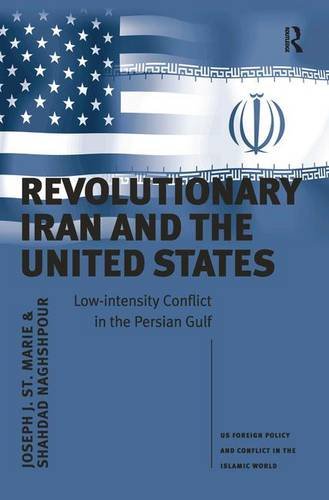 Revolutionary Iran And The United States Lowintensity Conflict In The Persian Gulf Joseph J St Marie