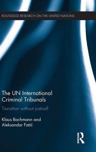 The Un International Criminal Tribunals Transition Without Justice Klaus Bachmann