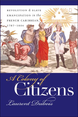 A Colony Of Citizens Revolution And Slave Emancipation In The French Caribbean 17871804 Laurent Dubois
