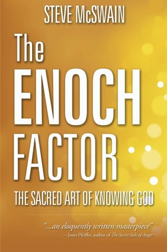 The Enoch Factor The Sacred Art Of Knowing God 1st Steve Mcswain