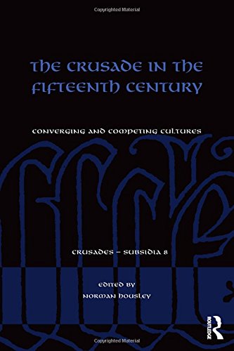 The Crusade In The Fifteenth Century Converging And Competing Cultures 1st Edition Norman Housley