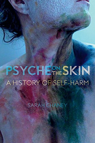 Psyche On The Skin A History Of Selfharm Sarah Chaney