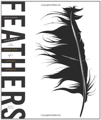 Feathers The Evolution Of A Natural Miracle 1st Edition Thor Hanson