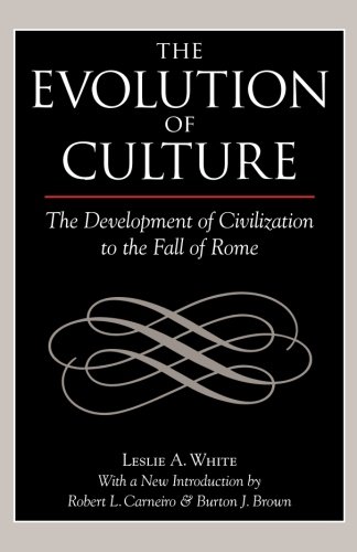 The Evolution Of Culture The Development Of Civilization To The Fall Of Rome 1st Edition Leslie A White