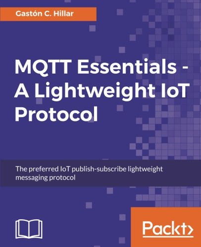 Mqtt Essentials A Lightweight Iot Protocol Gaston Hillar