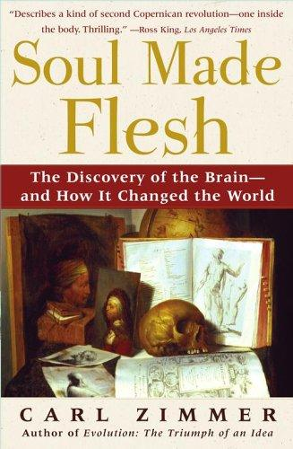 Soul Made Flesh The Discovery Of The Brainand How It Changed The World Carl Zimmer