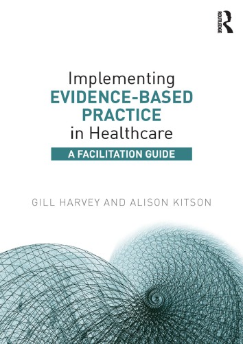 Implementing Evidencebased Practice In Healthcare A Facilitation Guide 1st Edition Gill Harvey