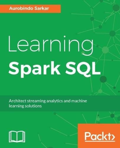 Learning Spark Sql Aurobindo Sarkar