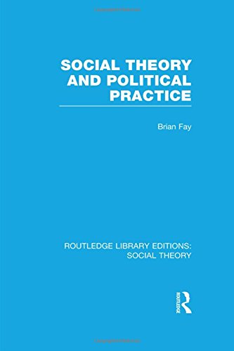 Social Theory And Political Practice 1st Edition Brian Fay