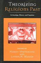 Theorizing Religions Past Archaeology History And Cognition Harvey Whitehouse