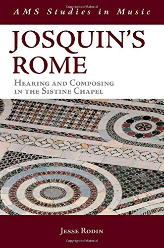Josquins Rome Hearing And Composing In The Sistine Chapel 1st Edition Jesse Rodin